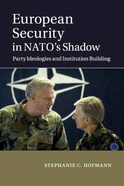 European Security NATO's Shadow: Party Ideologies and Institution Building