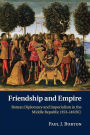 Friendship and Empire: Roman Diplomacy and Imperialism in the Middle Republic (353-146 BC)