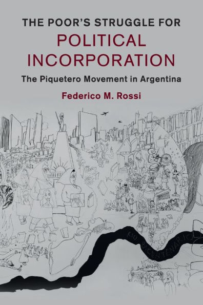 The Poor's Struggle for Political Incorporation: The Piquetero Movement in Argentina