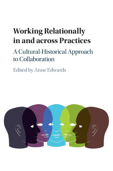 Working Relationally in and across Practices: A Cultural-Historical Approach to Collaboration