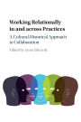 Working Relationally in and across Practices: A Cultural-Historical Approach to Collaboration