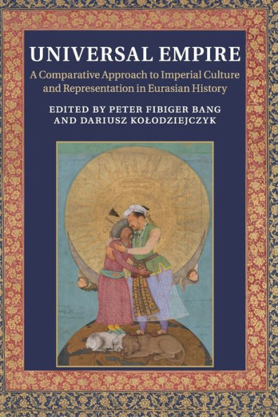 Universal Empire: A Comparative Approach to Imperial Culture and Representation Eurasian History