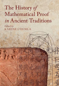 Title: The History of Mathematical Proof in Ancient Traditions, Author: Karine Chemla