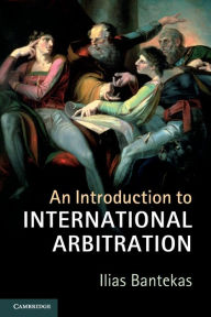 Title: An Introduction to International Arbitration, Author: Ilias Bantekas