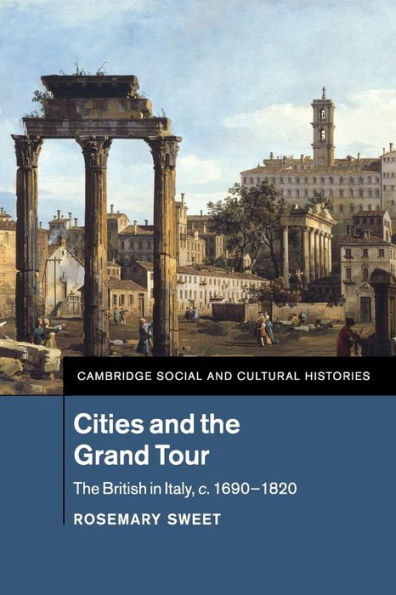 Cities and the Grand Tour: The British in Italy, c.1690-1820