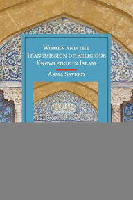 Title: Women and the Transmission of Religious Knowledge in Islam, Author: Asma Sayeed