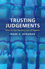 Title: Trusting Judgements: How to Get the Best out of Experts, Author: Mark A. Burgman