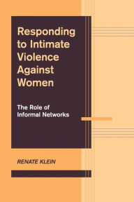 Title: Responding to Intimate Violence against Women: The Role of Informal Networks, Author: Renate Klein