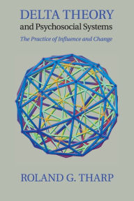 Title: Delta Theory and Psychosocial Systems: The Practice of Influence and Change, Author: Roland G. Tharp