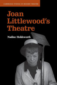 Title: Joan Littlewood's Theatre, Author: Nadine Holdsworth