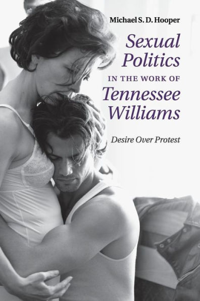 Sexual Politics the Work of Tennessee Williams: Desire over Protest