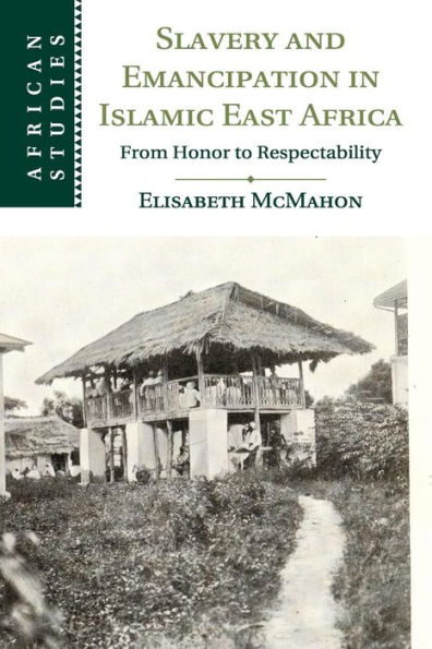 Slavery and Emancipation in Islamic East Africa: From Honor to Respectability