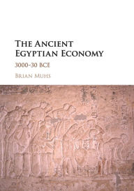 Title: The Ancient Egyptian Economy: 3000-30 BCE, Author: Brian Muhs