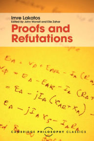 Title: Proofs and Refutations: The Logic of Mathematical Discovery, Author: Imre Lakatos