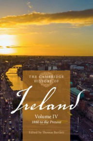 Title: The Cambridge History of Ireland: Volume 4, 1880 to the Present, Author: Thomas Bartlett