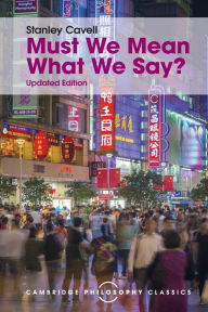 Title: Must We Mean What We Say?: A Book of Essays, Author: Stanley Cavell
