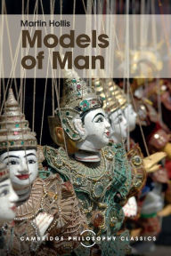 Title: Models of Man: Philosophical Thoughts on Social Action, Author: Martin Hollis