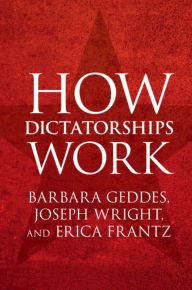 Download ebooks for free How Dictatorships Work: Power, Personalization, and Collapse CHM RTF DJVU 9781107535954 English version by Barbara Geddes, Joseph Wright, Erica Frantz