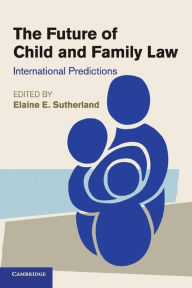 Title: The Future of Child and Family Law: International Predictions, Author: Elaine E. Sutherland