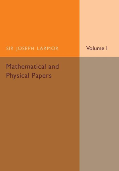 Mathematical and Physical Papers: Volume 1