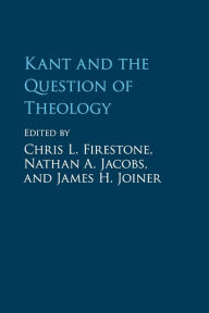 Title: Kant and the Question of Theology, Author: Chris L. Firestone