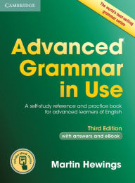 Title: Advanced Grammar in Use Book with Answers and Interactive eBook: A Self-study Reference and Practice Book for Advanced Learners of English / Edition 3, Author: Martin Hewings