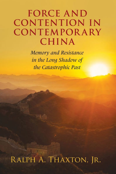 Force and Contention Contemporary China: Memory Resistance the Long Shadow of Catastrophic Past
