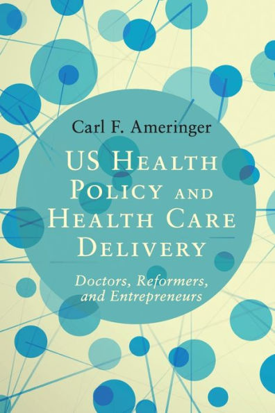 US Health Policy and Care Delivery: Doctors, Reformers, Entrepreneurs