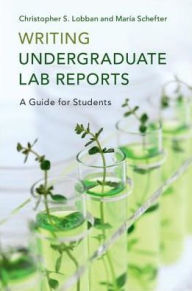 Title: Writing Undergraduate Lab Reports: A Guide for Students, Author: Christopher S. Lobban