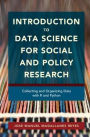 Introduction to Data Science for Social and Policy Research: Collecting and Organizing Data with R and Python