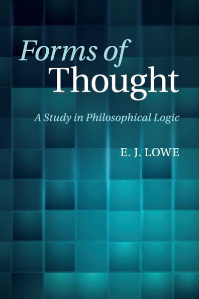 Forms of Thought: A Study Philosophical Logic