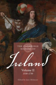 Title: The Cambridge History of Ireland: Volume 2, 1550-1730, Author: Jane Ohlmeyer