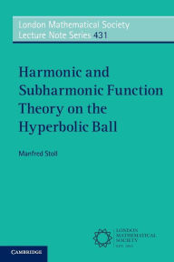 Title: Harmonic and Subharmonic Function Theory on the Hyperbolic Ball, Author: Manfred Stoll