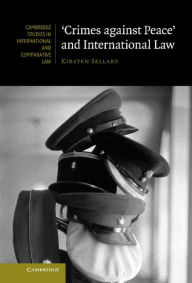 Title: 'Crimes against Peace' and International Law, Author: Kirsten Sellars