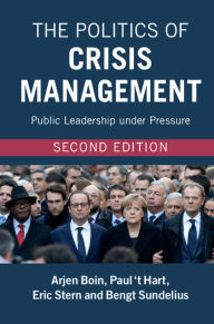 Title: The Politics of Crisis Management: Public Leadership under Pressure / Edition 2, Author: Arjen Boin