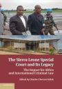 The Sierra Leone Special Court and its Legacy: The Impact for Africa and International Criminal Law