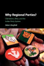 Why Regional Parties?: Clientelism, Elites, and the Indian Party System
