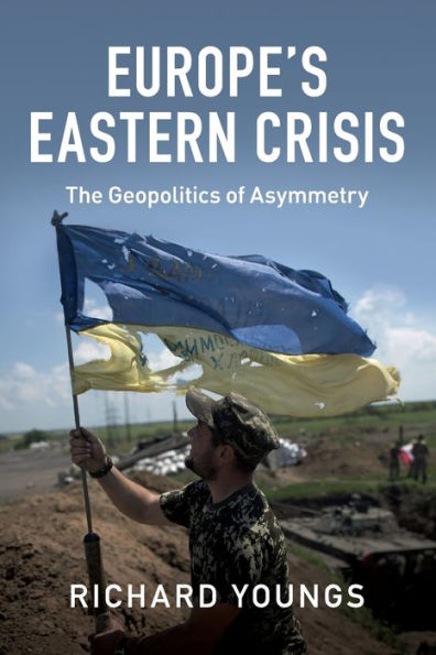 Europe's Eastern Crisis: The Geopolitics of Asymmetry