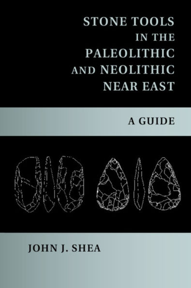 Stone Tools the Paleolithic and Neolithic Near East: A Guide