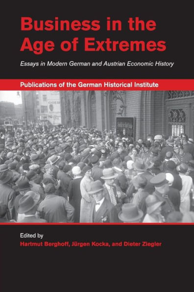 Business the Age of Extremes: Essays Modern German and Austrian Economic History