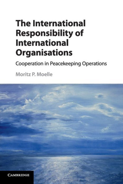 The International Responsibility of International Organisations: Cooperation in Peacekeeping Operations