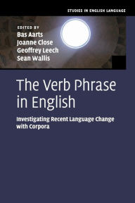 Title: The Verb Phrase in English: Investigating Recent Language Change with Corpora, Author: Bas Aarts