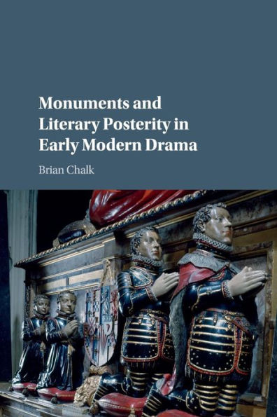 Monuments and Literary Posterity Early Modern Drama