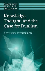 Title: Knowledge, Thought, and the Case for Dualism, Author: Richard Fumerton