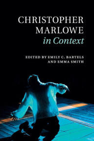Title: Christopher Marlowe in Context, Author: Emily C. Bartels