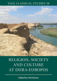 Title: Religion, Society and Culture at Dura-Europos, Author: Ted Kaizer