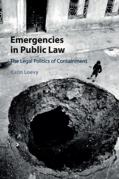 Emergencies Public Law: The Legal Politics of Containment