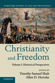 Title: Christianity and Freedom: Volume 1, Historical Perspectives, Author: Timothy Samuel Shah