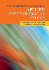 Title: The Cambridge Handbook of Applied Psychological Ethics, Author: Mark M. Leach