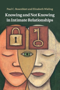 Title: Knowing and Not Knowing in Intimate Relationships, Author: Paul C. Rosenblatt